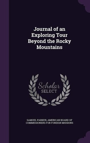 Journal of an Exploring Tour Beyond the Rocky Mountains