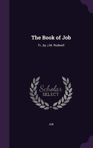 The Book of Job Tr. , by J. M. Rodwell