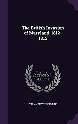 The British Invasion of Maryland, 1812-1815