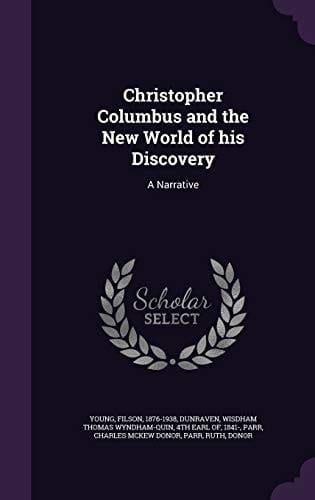 Christopher Columbus and the New World of His Discovery A Narrative