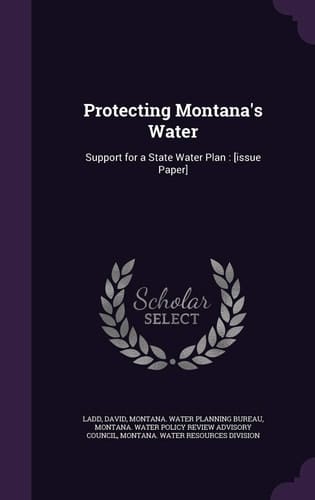 Protecting Montana's Water Support for a State Water Plan: [Issue Paper]