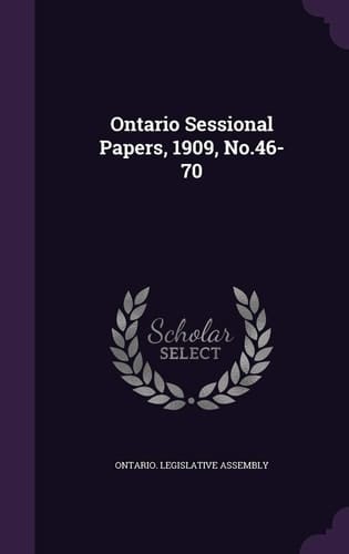Ontario Sessional Papers, 1909, No. 46-70
