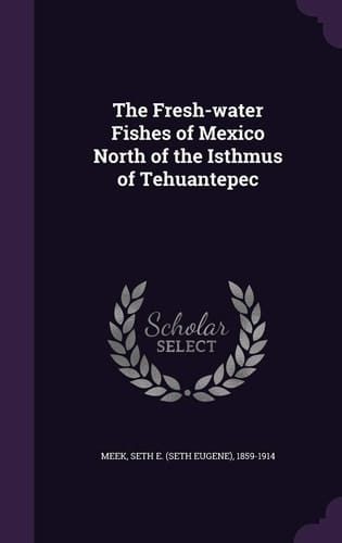The Fresh-Water Fishes of Mexico North of the Isthmus of Tehuantepec