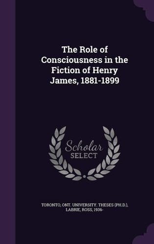 The Role of Consciousness in the Fiction of Henry James, 1881-1899