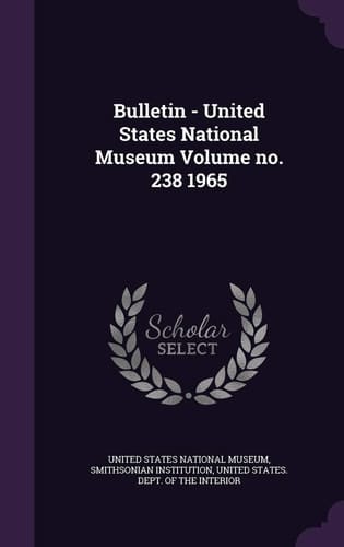 Bulletin - United States National Museum Volume No. 238 1965