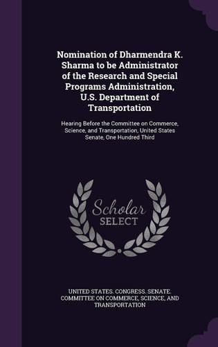 Nomination of Dharmendra K. Sharma to Be Administrator of the Research and Special Programs Administration, U. S. Department of Transportation Hearing Before the Committee on Commerce, Science, and Transportation, United States Senate, One Hundred Third