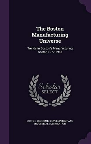 The Boston Manufacturing Universe Trends in Boston's Manufacturing Sector, 1977-1983