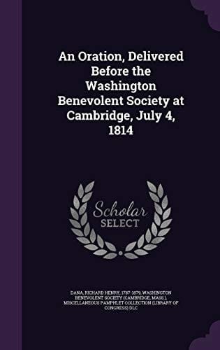 An Oration, Delivered Before the Washington Benevolent Society at Cambridge, July 4, 1814