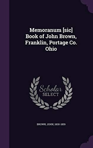 Memoranum [Sic] Book of John Brown, Franklin, Portage Co. Ohio