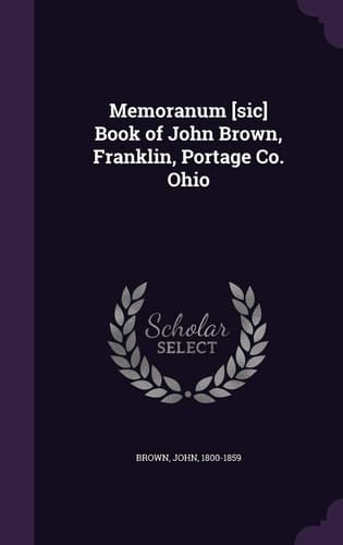 Memoranum [Sic] Book of John Brown, Franklin, Portage Co. Ohio