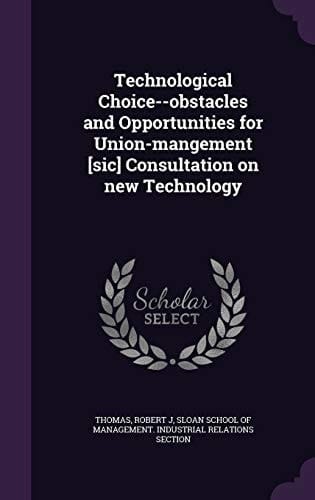 Technological Choice--Obstacles and Opportunities for Union-Mangement [Sic] Consultation on New Technology