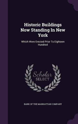 Historic Buildings Now Standing In New York Which Were Erected Prior To Eighteen Hundred