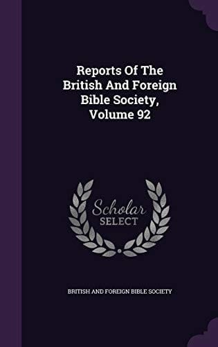 Reports of the British and Foreign Bible Society, Volume 92
