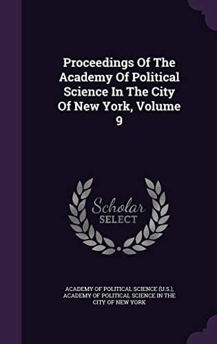 Proceedings of the Academy of Political Science in the City of New York, Volume 9