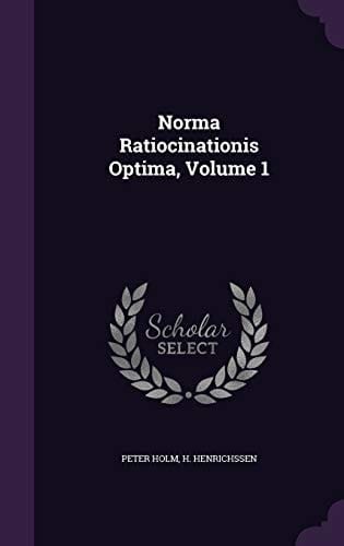 Norma Ratiocinationis Optima, Volume 1