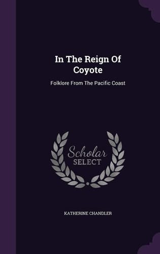 In The Reign Of Coyote Folklore From The Pacific Coast