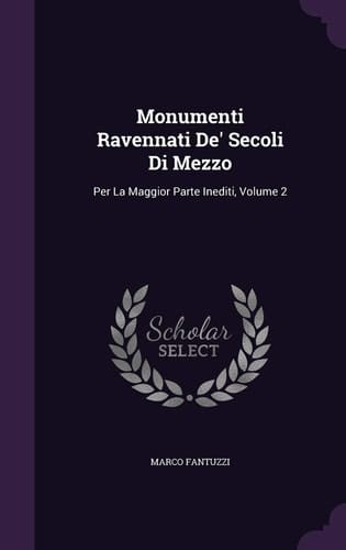 Monumenti Ravennati De' Secoli Di Mezzo Per La Maggior Parte Inediti, Volume 2