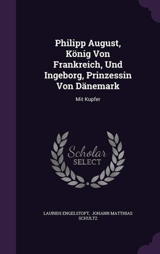 Philipp August, Konig Von Frankreich, Und Ingeborg, Prinzessin Von Danemark Mit Kupfer