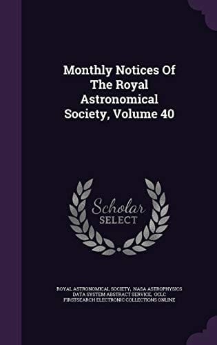 Monthly Notices of the Royal Astronomical Society, Volume 40