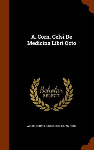 A. Corn. Celsi De Medicina Libri Octo