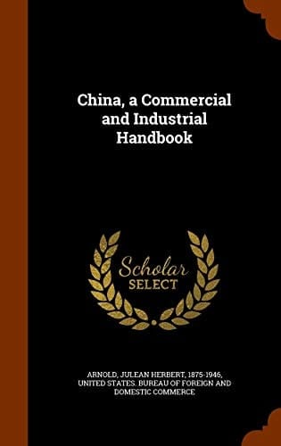 China, a Commercial and Industrial Handbook