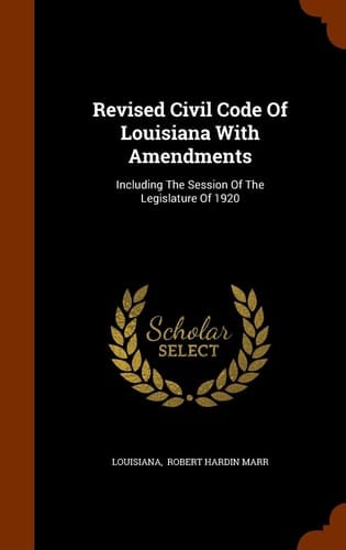 Revised Civil Code Of Louisiana With Amendments Including The Session Of The Legislature Of 1920