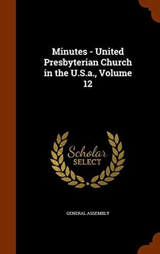 Minutes - United Presbyterian Church in the U.S.a., Volume 12