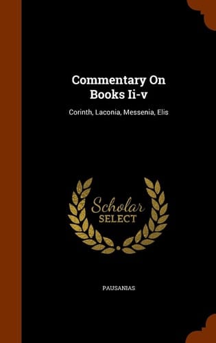 Commentary On Books Ii-v Corinth, Laconia, Messenia, Elis