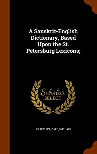 A Sanskrit-English Dictionary, Based Upon the St. Petersburg Lexicons;