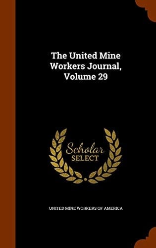 The United Mine Workers Journal, Volume 29