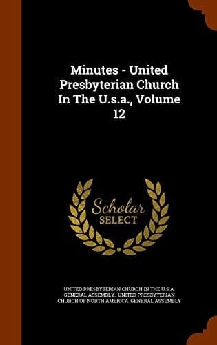 Minutes - United Presbyterian Church In The U.s.a., Volume 12