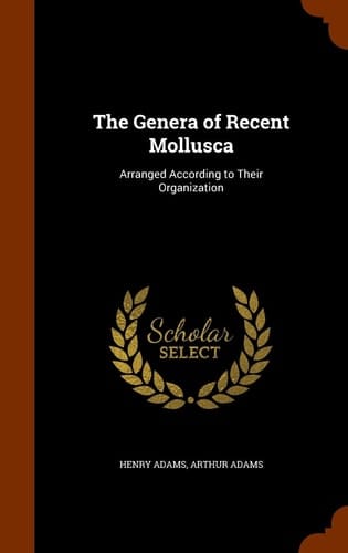 The Genera of Recent Mollusca Arranged According to Their Organization