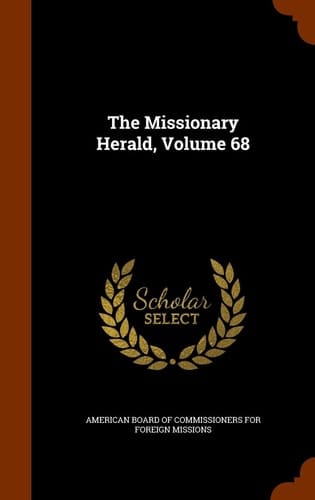The Missionary Herald, Volume 68