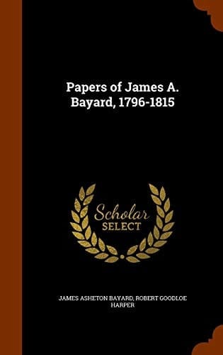 Papers of James A. Bayard, 1796-1815