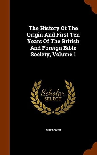 The History Ot The Origin And First Ten Years Of The British And Foreign Bible Society, Volume 1