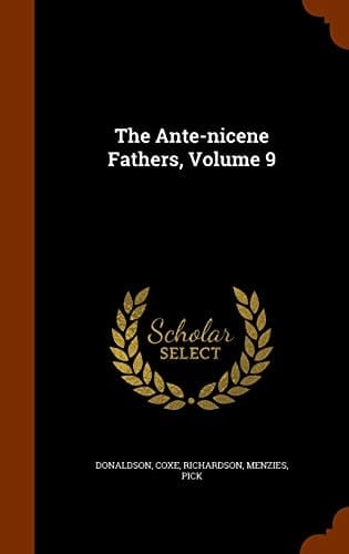 The Ante-Nicene Fathers, Volume 9