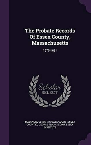 The Probate Records Of Essex County, Massachusetts 1675-1681
