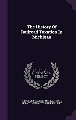 The History of Railroad Taxation in Michigan