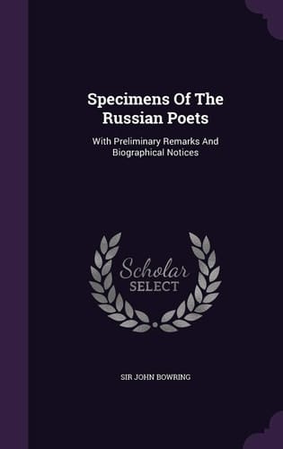 Specimens Of The Russian Poets With Preliminary Remarks And Biographical Notices