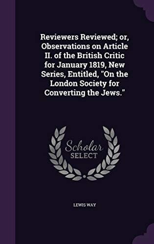 Reviewers Reviewed; Or, Observations on Article II. of the British Critic for January 1819, New Series, Entitled, On the London Society for Converting the Jews.