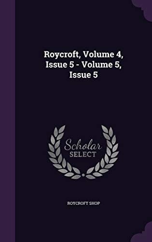 Roycroft, Volume 4, Issue 5 - Volume 5, Issue 5
