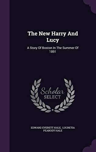 The New Harry And Lucy A Story Of Boston In The Summer Of 1891