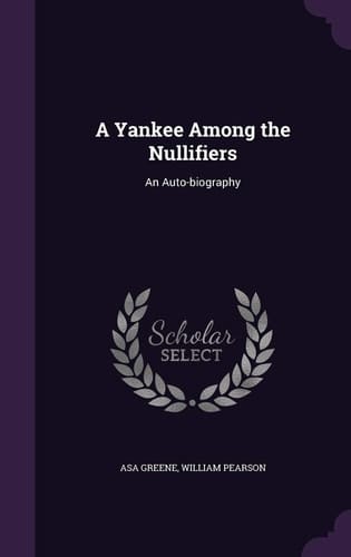 A Yankee Among the Nullifiers An Auto-Biography