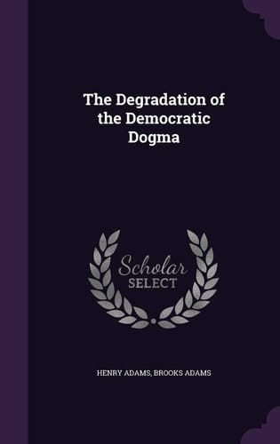 The Degradation of the Democratic Dogma
