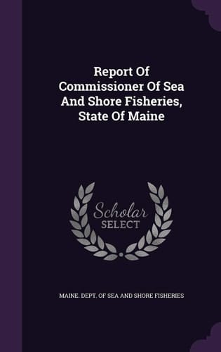 Report Of Commissioner Of Sea And Shore Fisheries, State Of Maine