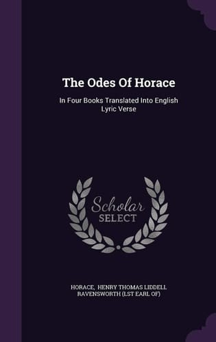The Odes of Horace In Four Books Translated Into English Lyric Verse