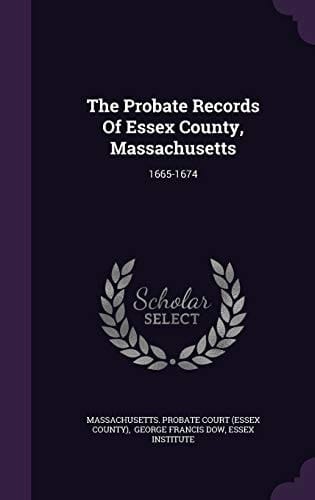 The Probate Records Of Essex County, Massachusetts 1665-1674