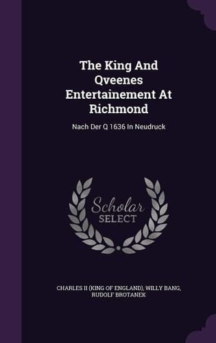 The King And Qveenes Entertainement At Richmond Nach Der Q 1636 In Neudruck