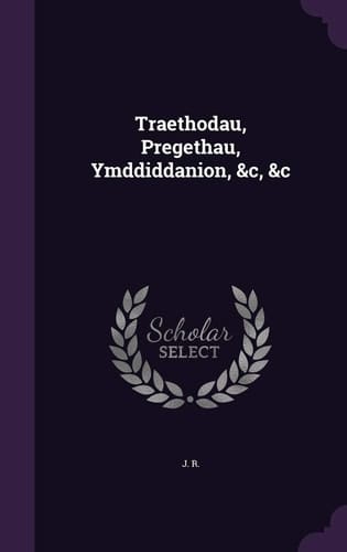 Traethodau, Pregethau, Ymddiddanion, &c, &c