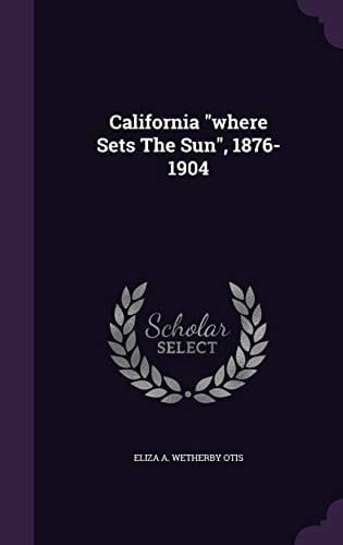 California "where Sets The Sun", 1876-1904